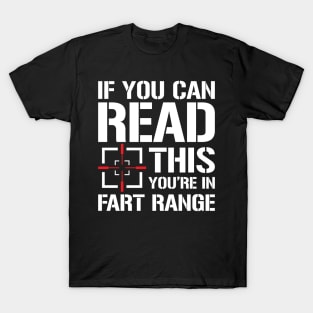 If You Can Read This You're in Fart Range T-Shirt